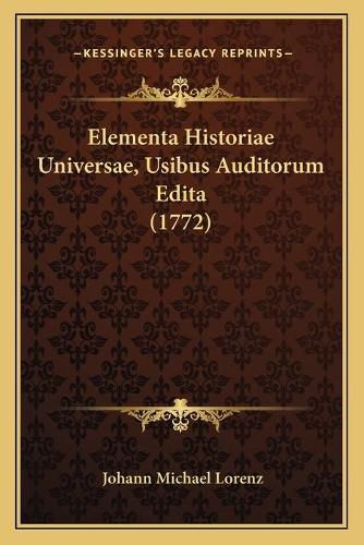 Elementa Historiae Universae, Usibus Auditorum Edita (1772)