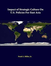 Cover image for Impact of Strategic Culture on U.S. Policies for East Asia