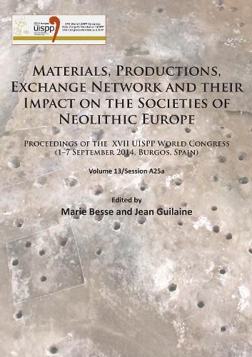 Cover image for Materials, Productions, Exchange Network and their Impact on the Societies of Neolithic Europe: Proceedings of the XVII UISPP World Congress (1-7 September 2014, Burgos, Spain) Volume 13/Session A25a