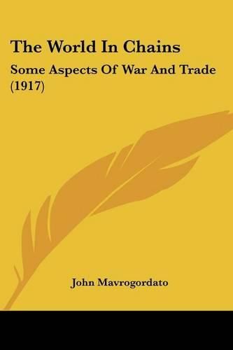Cover image for The World in Chains: Some Aspects of War and Trade (1917)