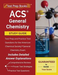 Cover image for ACS General Chemistry Study Guide: Test Prep and Practice Test Questions for the American Chemical Society General Chemistry Exam [Includes Detailed Answer Explanations]