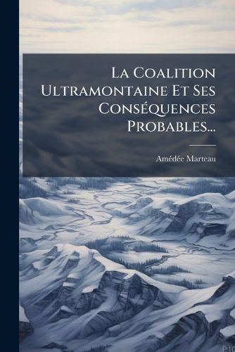 Cover image for La Coalition Ultramontaine Et Ses Cons Quences Probables...