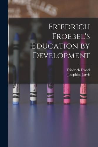 Friedrich Froebel's Education by Development