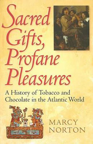 Cover image for Sacred Gifts, Profane Pleasures: A History of Tobacco and Chocolate in the Atlantic World