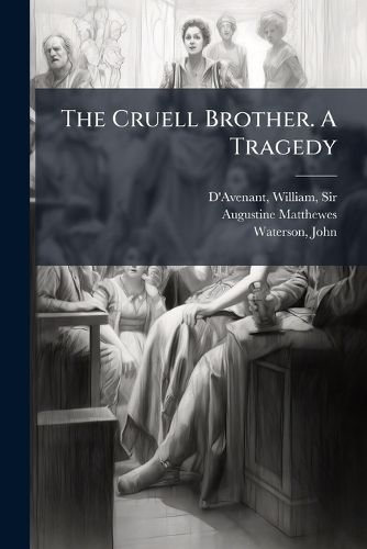 Cover image for The Cruell Brother. A Tragedy