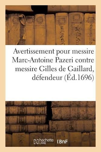 Cover image for Avertissement Pour Messire Marc-Antoine Pazeri, Prieur de Sainte-Marie de Lauris Et Ses Annexes: Defendeur En Requetes Principale Et Incidentes, Contre Messire Gilles de Gaillard