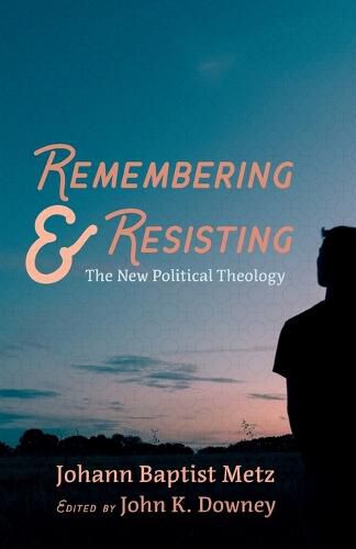 Cover image for Remembering and Resisting: The New Political Theology