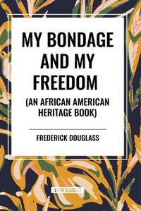 Cover image for My Bondage and My Freedom (an African American Heritage Book)