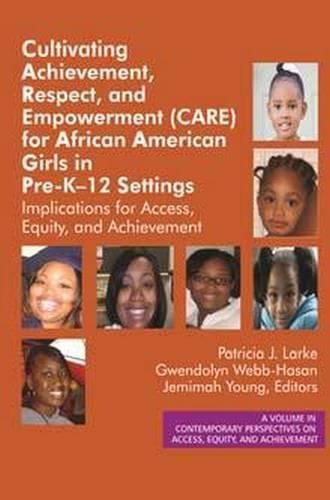 Cultivating Achievement, Respect, and Empowerment (CARE) for African American Girls in PreK?12 Settings: Implications for Access, Equity and Achievement