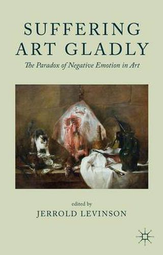 Cover image for Suffering Art Gladly: The Paradox of Negative Emotion in Art