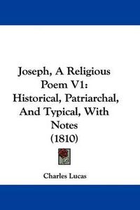 Cover image for Joseph, A Religious Poem V1: Historical, Patriarchal, And Typical, With Notes (1810)