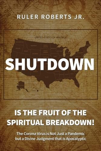 Cover image for Shutdown: Is the fruit of the spiritual breakdown!: The Corona Virus is Not Just a Pandemic but a Divine Judgment that is Apocalyptic