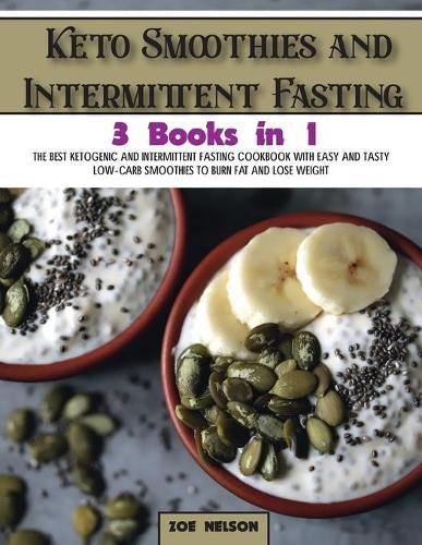 Cover image for Keto Smoothies and Intermittent Fasting: The Best Ketogenic and Intermittent Fasting Cookbook With Easy and Tasty Low-Carb Smoothies To Burn Fat and Lose Weight