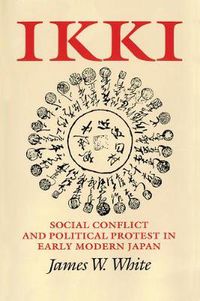 Cover image for Ikki: Social Conflict and Political Protest in Early Modern Japan