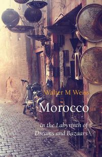 Cover image for Morocco: In the Labyrinth of Dreams and Bazaars