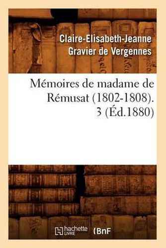 Memoires de Madame de Remusat (1802-1808). 3 (Ed.1880)