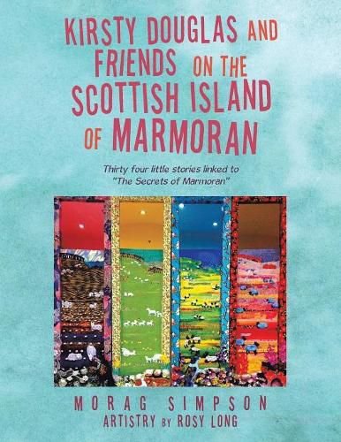 Cover image for Kirsty Douglas and Friends on the Scottish Island of Marmoran: Thirty Four Little Stories Linked to The Secrets of Marmoran