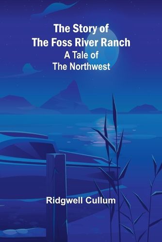 Cover image for The Story of the Foss River Ranch