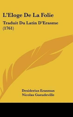 Cover image for L'Eloge de La Folie: Traduit Du Latin D'Erasme (1761)