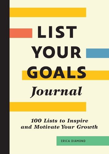 List Your Goals Journal: 100 Lists to Inspire and Motivate Your Growth