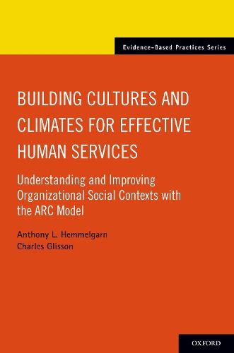 Cover image for Building Cultures and Climates for Effective Human Services: Understanding and Improving Organizational Social Contexts with the ARC Model