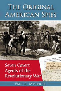 Cover image for The Original American Spies: Seven Covert Agents of the Revolutionary War