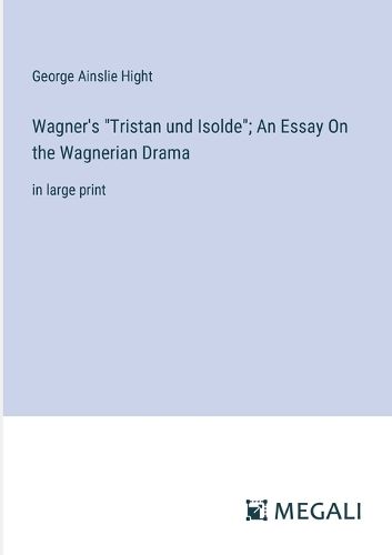 Cover image for Wagner's "Tristan und Isolde"; An Essay On the Wagnerian Drama