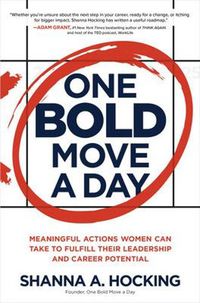Cover image for One Bold Move a Day: Meaningful Actions Women Can Take to Fulfill Their Leadership and Career Potential