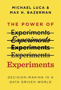 Cover image for The Power of Experiments: Decision Making in a Data-Driven World