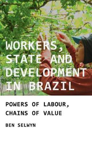 Cover image for Workers, State and Development in Brazil: Powers of Labour, Chains of Value