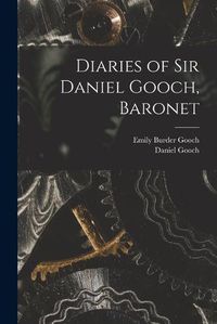 Cover image for Diaries of Sir Daniel Gooch, Baronet