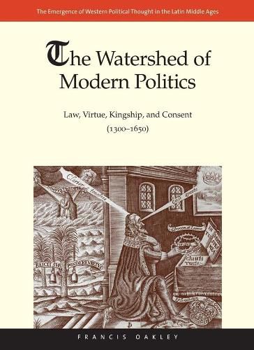 Cover image for The Watershed of Modern Politics: Law, Virtue, Kingship, and Consent (1300-1650)