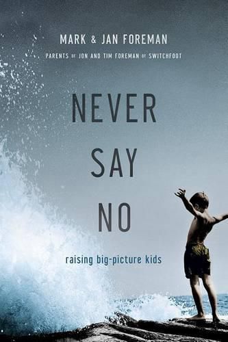 Cover image for Never Say No: Raising Big-Picture Kids