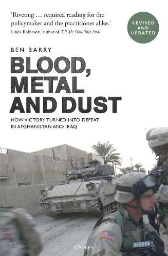 Blood, Metal and Dust: How Victory Turned into Defeat in Afghanistan and Iraq