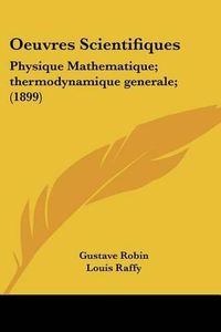 Cover image for Oeuvres Scientifiques: Physique Mathematique; Thermodynamique Generale; (1899)