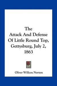 Cover image for The Attack and Defense of Little Round Top, Gettysburg, July 2, 1863