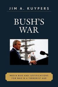 Cover image for Bush's War: Media Bias and Justifications for War in a Terrorist Age