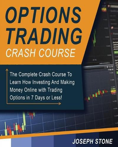 Cover image for Options Trading Crash Course: The Complete Crash Course To Learn How Investing And Making Money Online with Trading Options in 7 Days or Less!