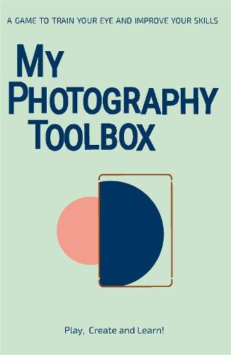 Cover image for My Photography Toolbox: A Game to Discover the Visual Rules, Train Your Eye and Improve Your Skills