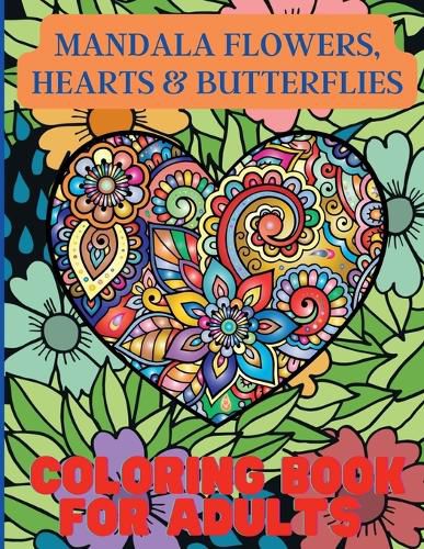 Cover image for Mandala Flowers, Hearts & Butterflies Coloring Book For Adults