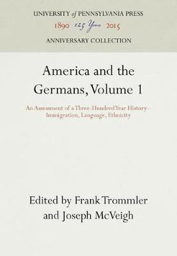 America and the Germans, Volume 1: An Assessment of a Three-Hundred Year History--Immigration, Language, Ethnicity