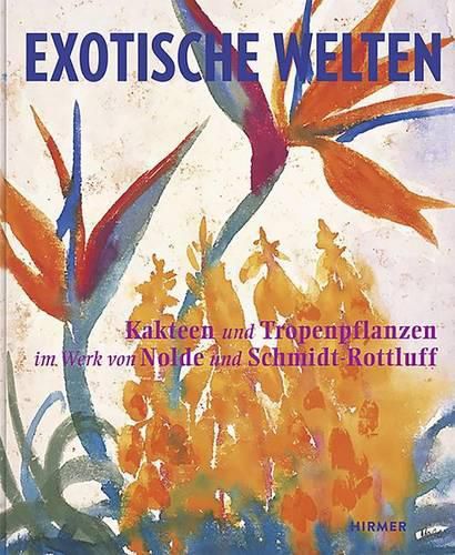 Cover image for Exotic Worlds: Cacti and Tropical Plants in the Works of Nolde and Schmidt-Rottluff