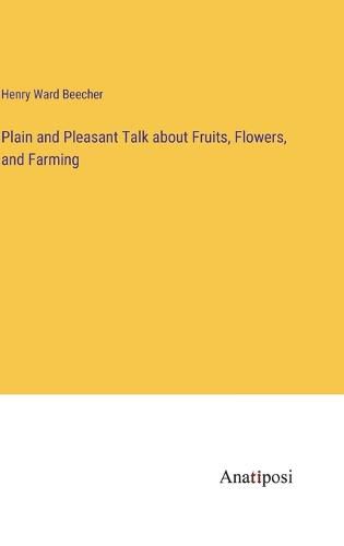 Cover image for Plain and Pleasant Talk about Fruits, Flowers, and Farming
