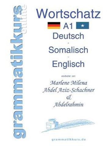 Cover image for Woerterbuch A1 Deutsch - Somalisch - Englisch: Lernwortschatz + Grammatik + Gutschrift: 10 Unterrichtsstunden per Internet fur die Integrations-Deutschkurs-TeilnehmerInnen aus Somalia Niveau A1