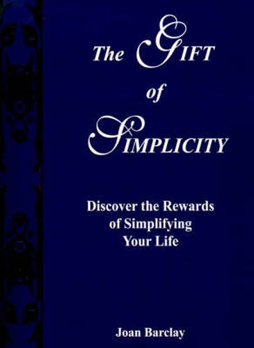 Cover image for The Gift of Simplicity: Discover the Rewards of Simplifying Your Life