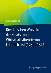 Cover image for Die ethischen Wurzeln der Staats- und Wirtschaftstheorie von Friedrich List (1789-1846)