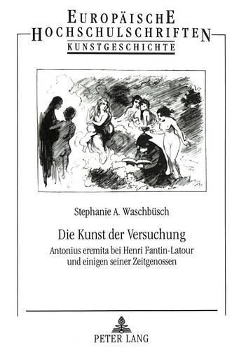 Die Kunst Der Versuchung: Antonius Eremita Bei Henri Fantin-LaTour Und Einigen Seiner Zeitgenossen