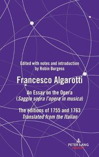 Cover image for FRANCESCO ALGAROTTI: AN ESSAY ON THE OPERA (Saggio sopra l'opera in musica) The editions of 1755 and 1763