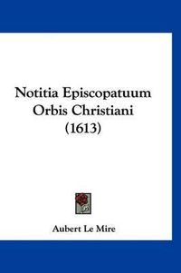 Cover image for Notitia Episcopatuum Orbis Christiani (1613)