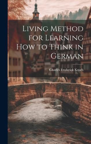 Cover image for Living Method for Learning How to Think in German